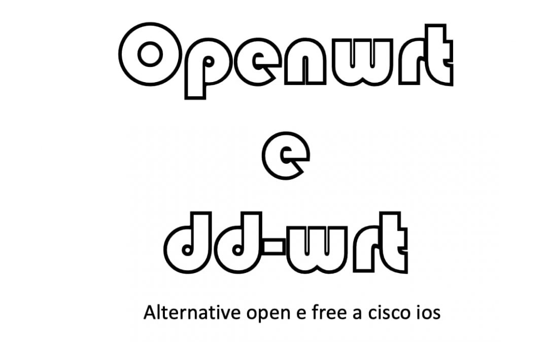 OPENWRT e DD-WRT – Alternativa open e free a Cisco IOS